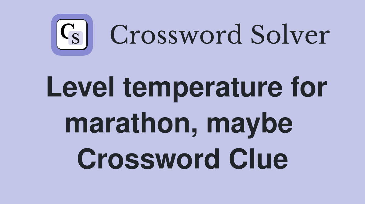 Level temperature for marathon, maybe  Crossword Clue