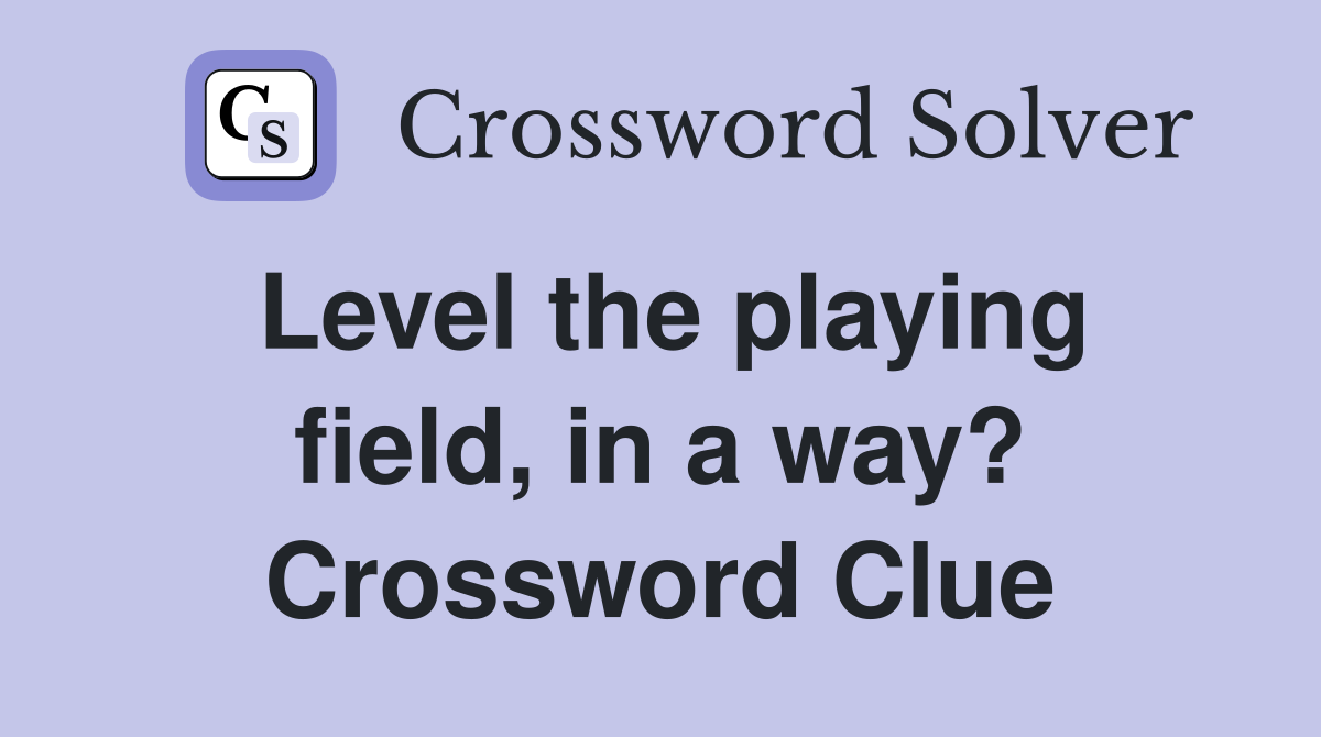 Level the playing field, in a way? Crossword Clue