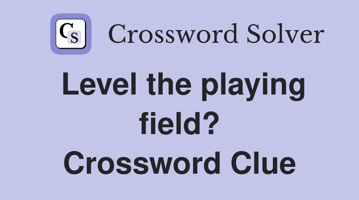 Level the playing field? Crossword Clue