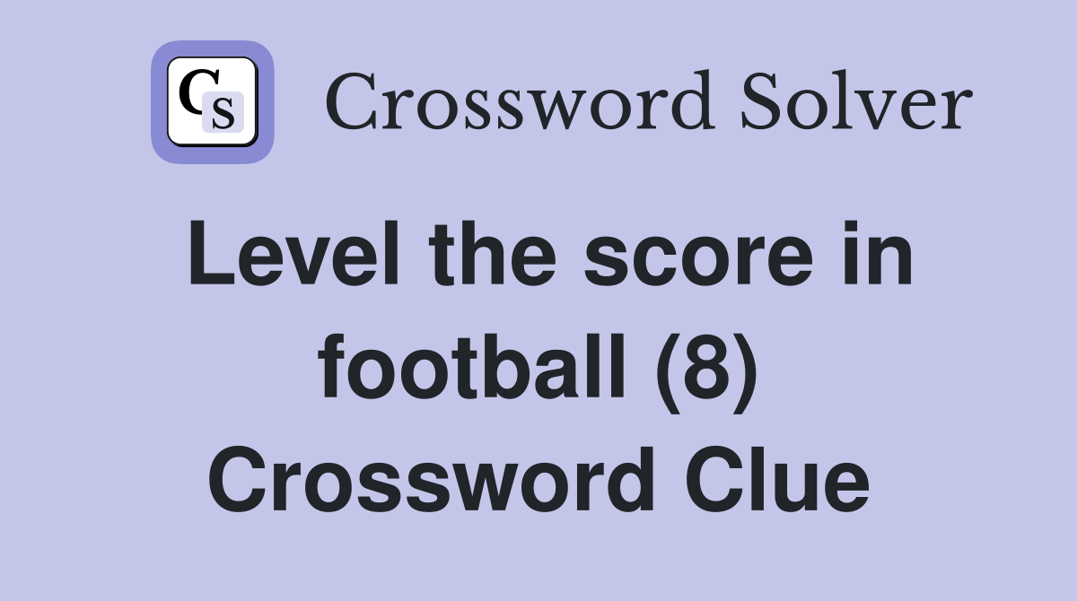 Level the score in football (8) Crossword Clue