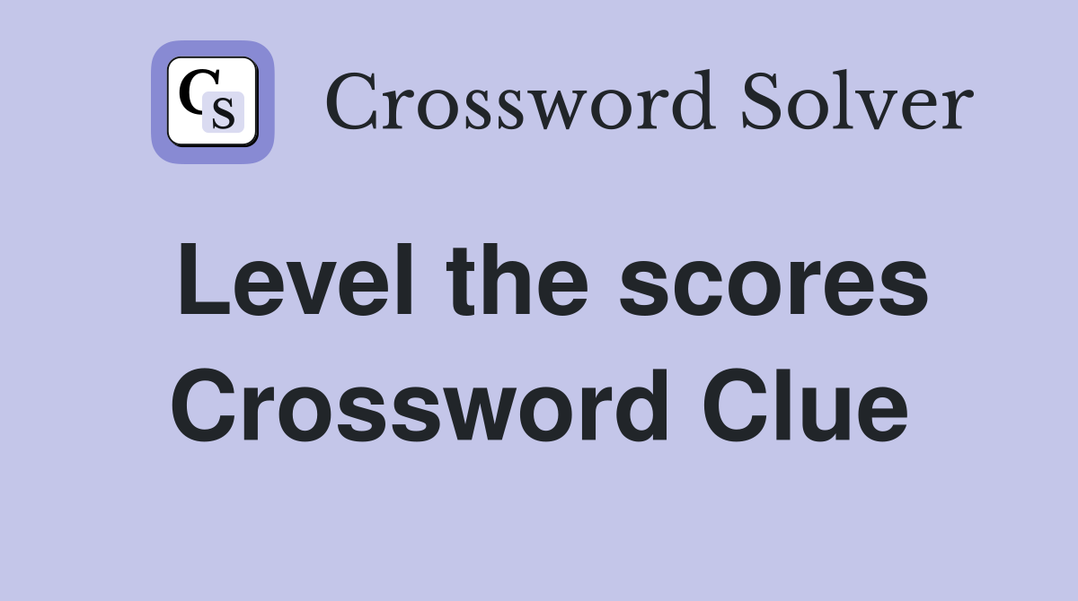 Level the scores Crossword Clue