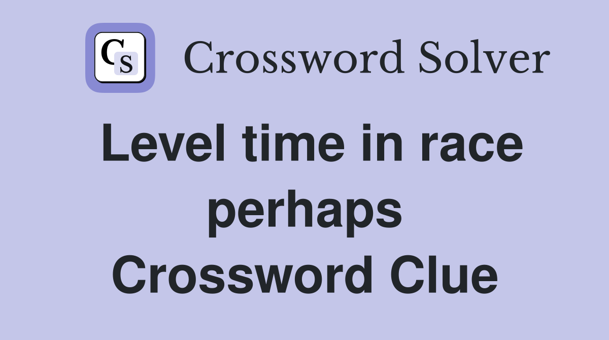 Level time in race perhaps Crossword Clue