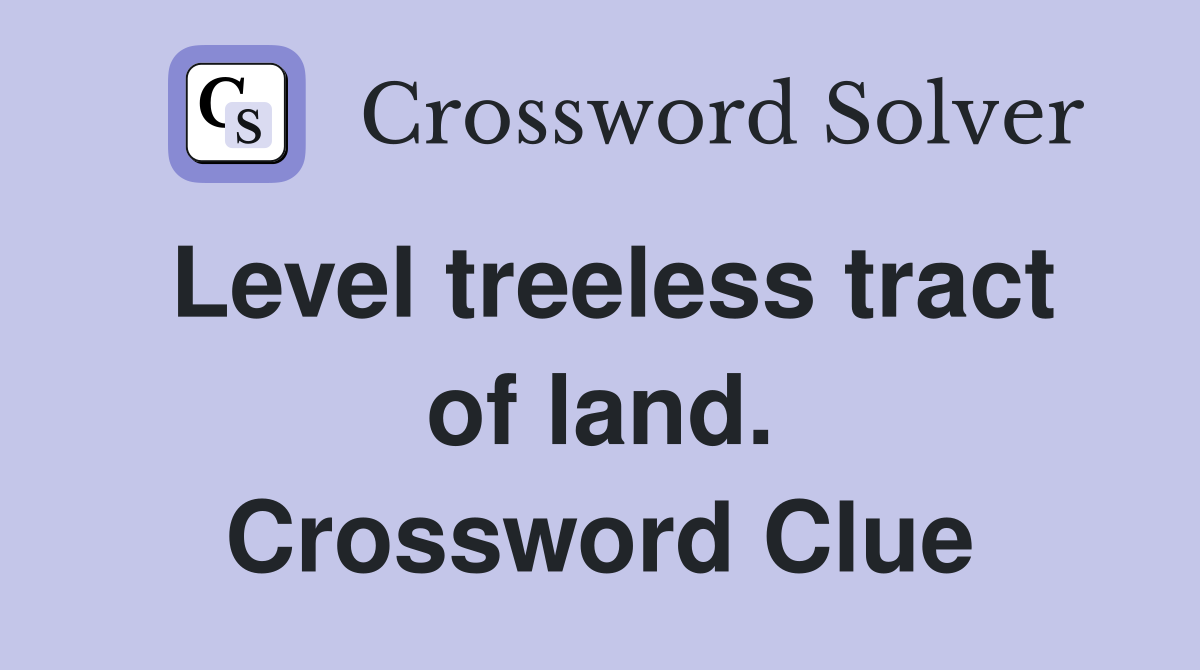 Level treeless tract of land. Crossword Clue