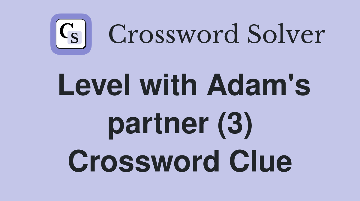 Level with Adam's partner (3) Crossword Clue