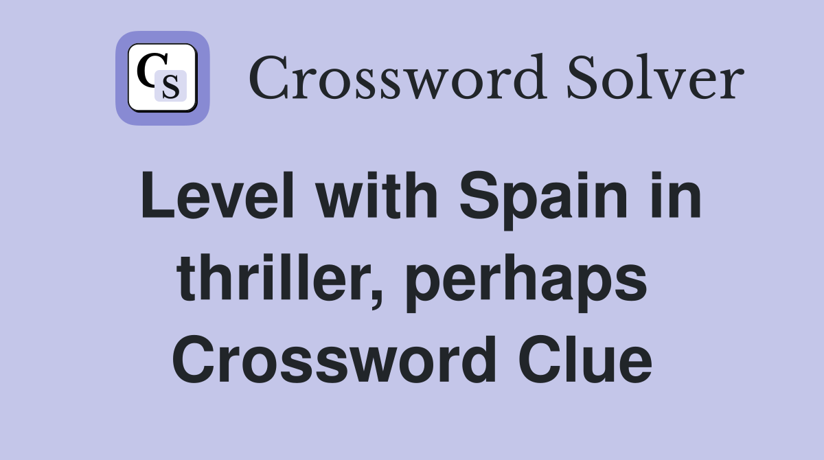 Level with Spain in thriller, perhaps Crossword Clue