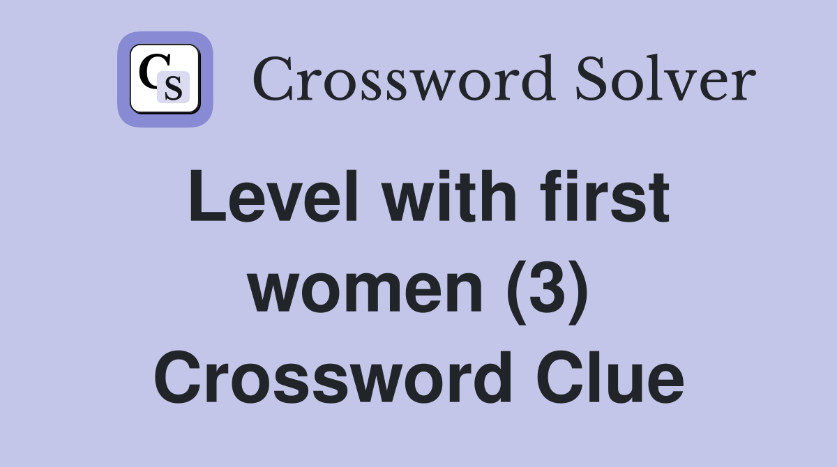 Level with first women (3) Crossword Clue
