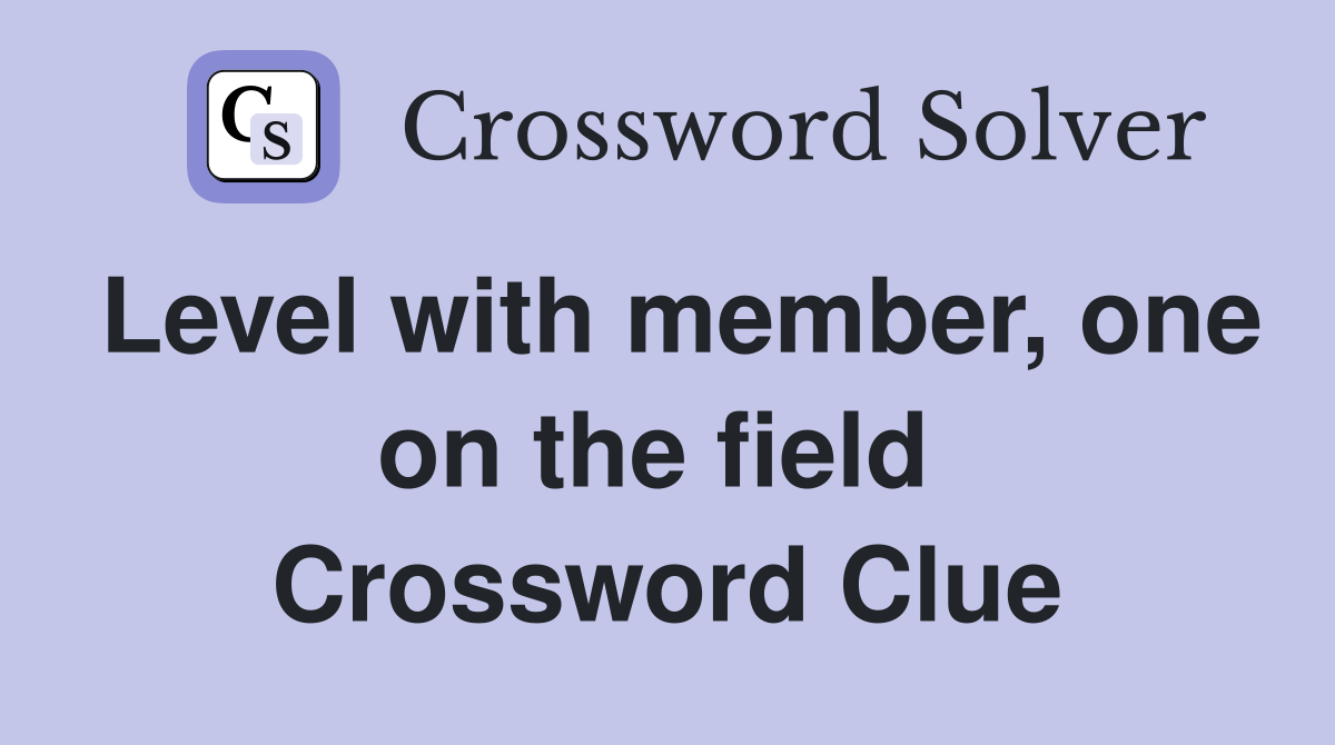 Level with member, one on the field  Crossword Clue
