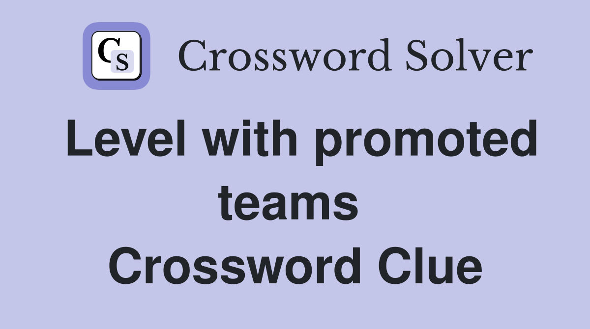Level with promoted teams  Crossword Clue