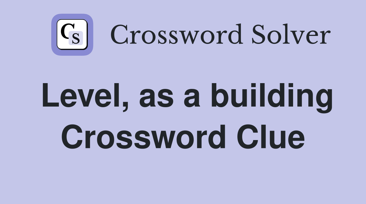 Level, as a building Crossword Clue