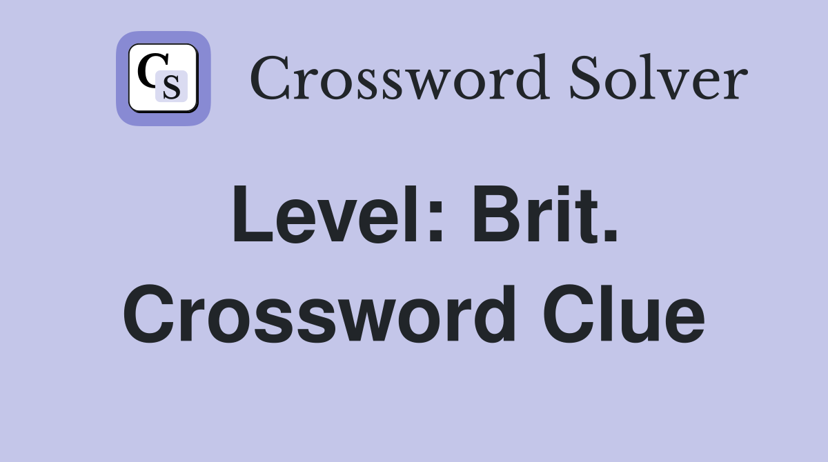 Level: Brit. Crossword Clue