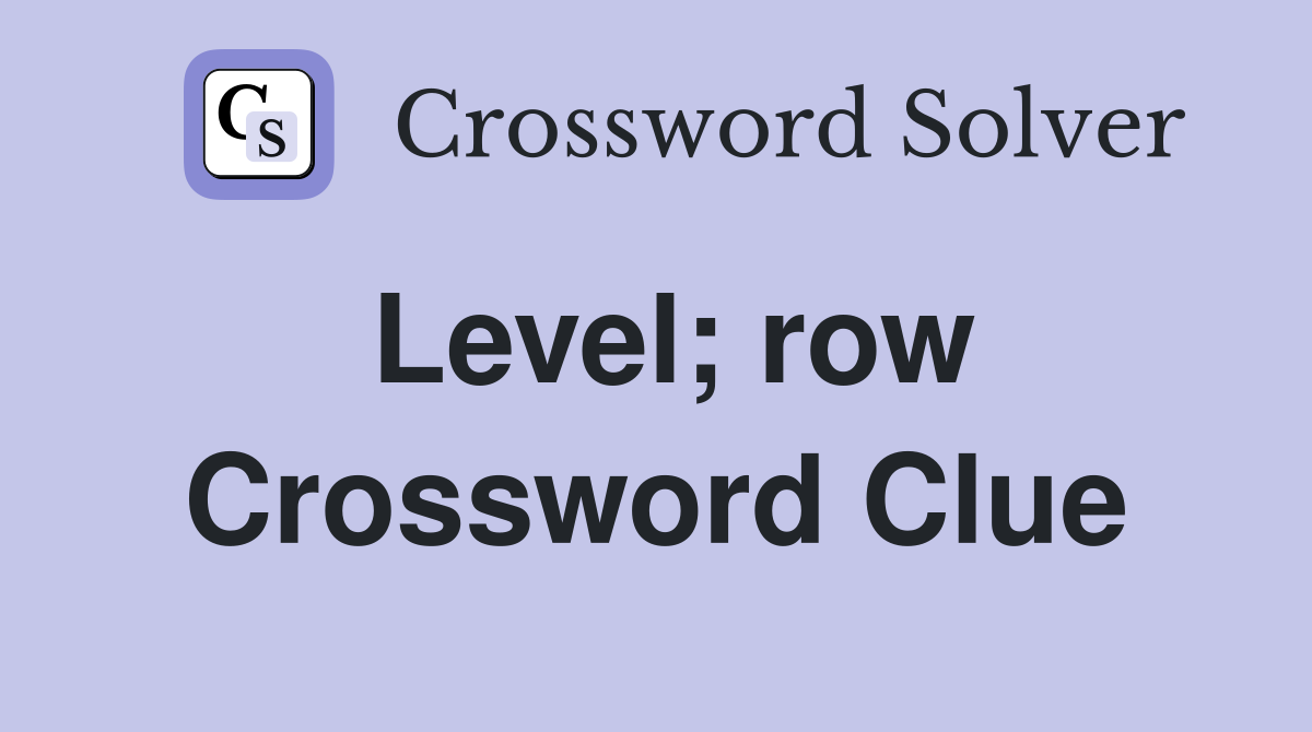 Level; row Crossword Clue