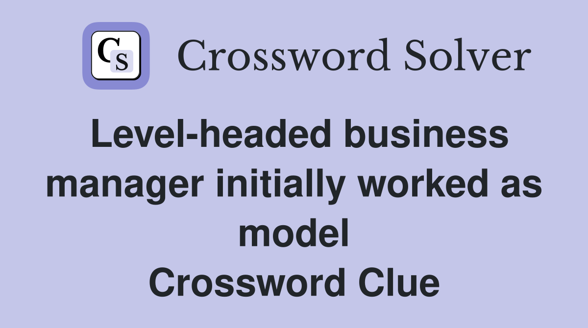 Level-headed business manager initially worked as model Crossword Clue