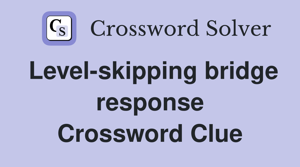 Level-skipping bridge response Crossword Clue
