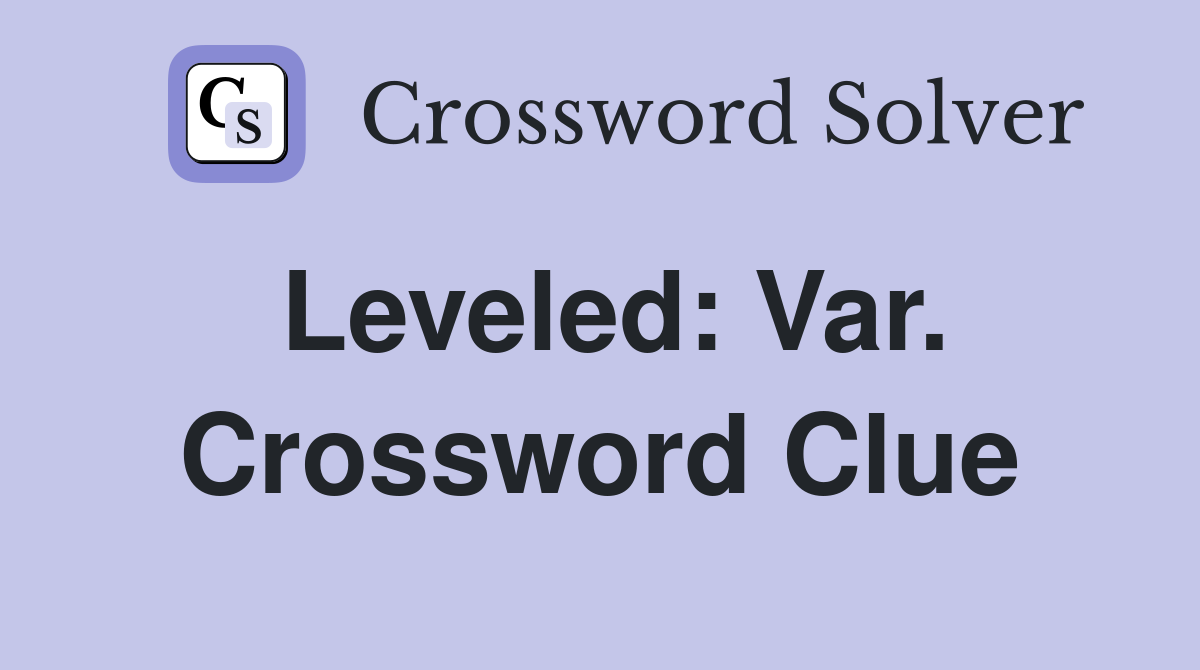 Leveled: Var. Crossword Clue