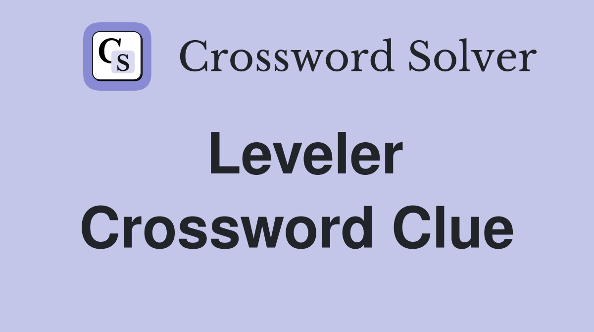 Leveler Crossword Clue