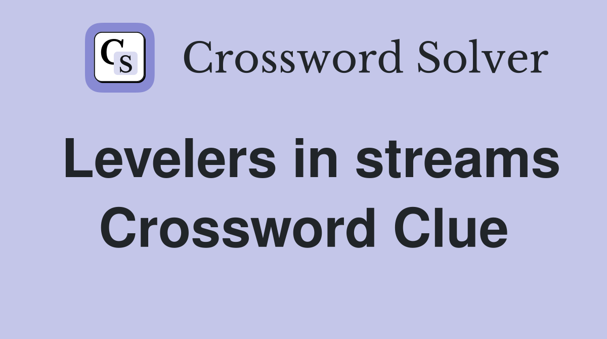 Levelers in streams Crossword Clue