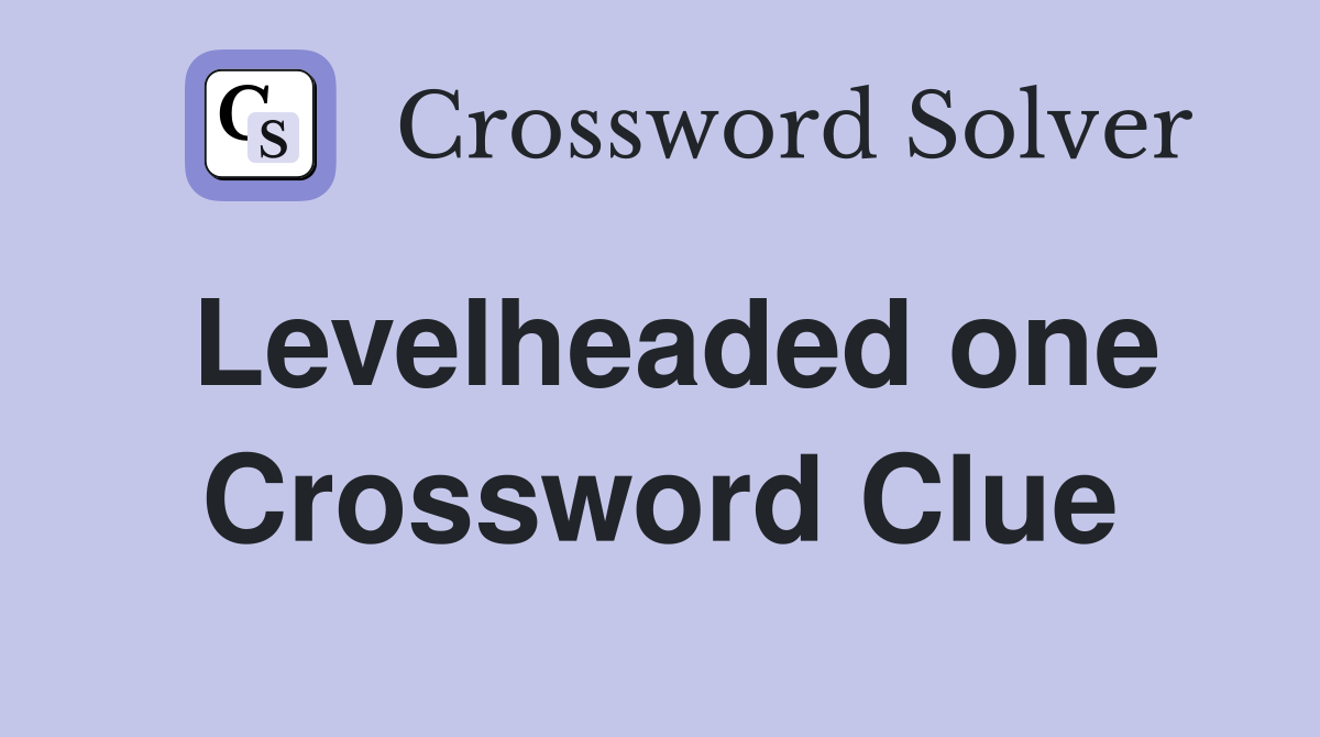Levelheaded one Crossword Clue