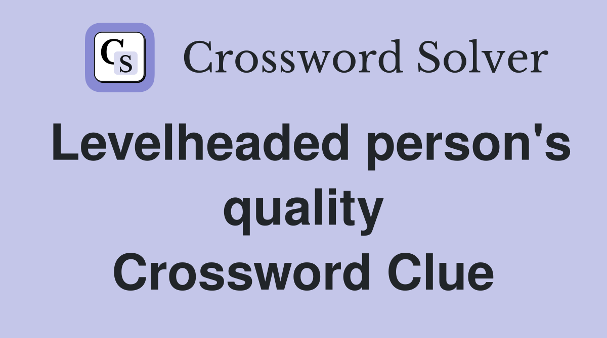 Levelheaded person's quality Crossword Clue