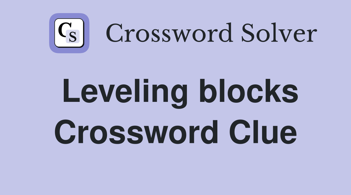 Leveling blocks Crossword Clue