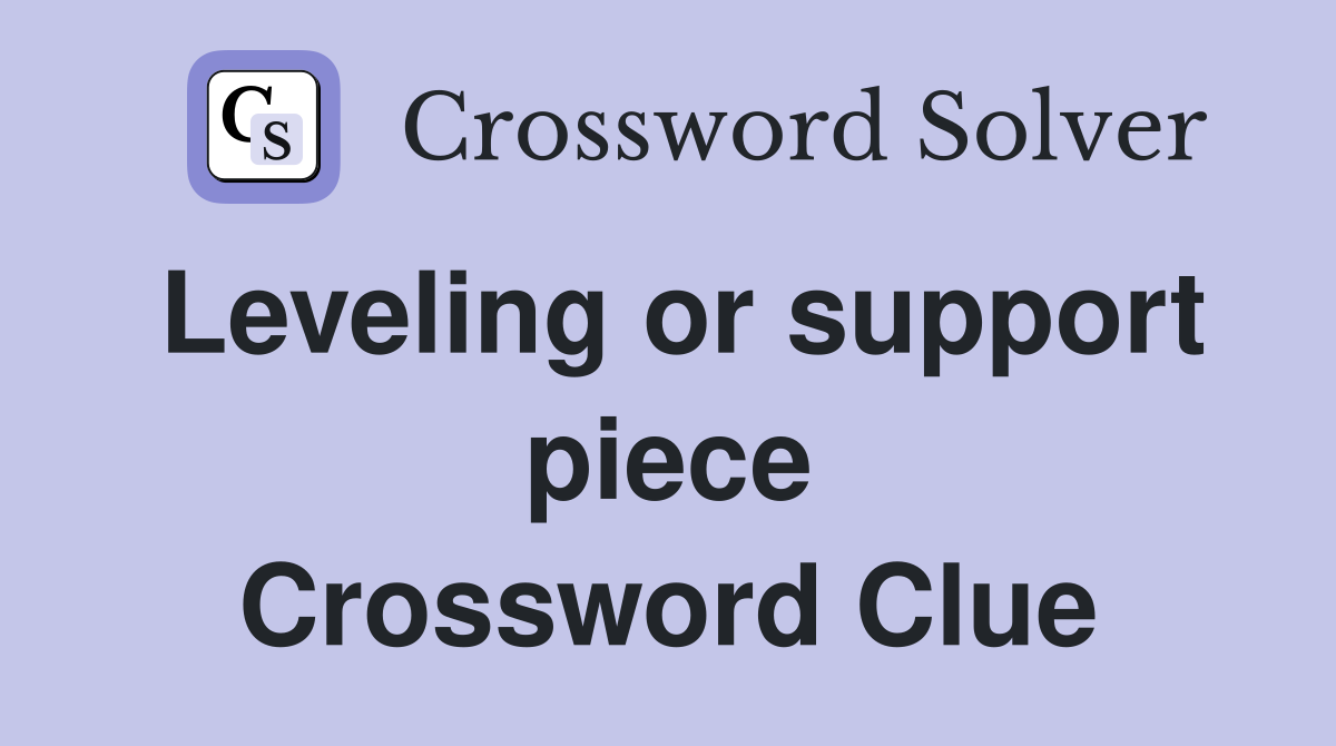 Leveling or support piece Crossword Clue