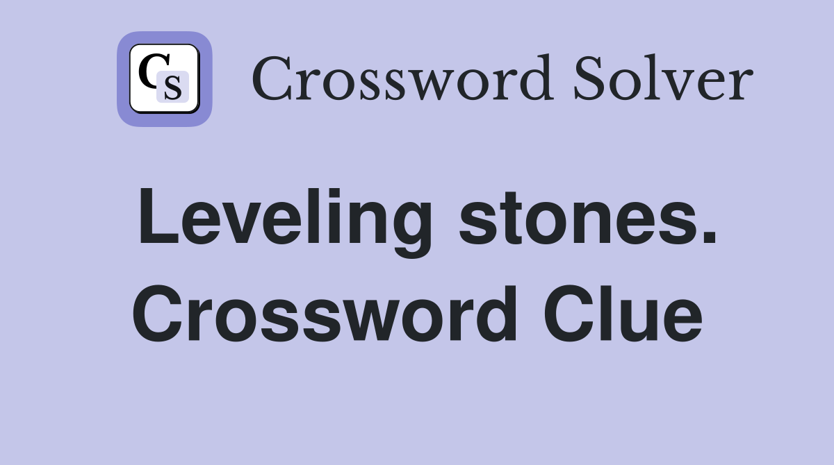 Leveling stones. Crossword Clue