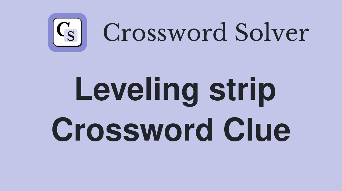 Leveling strip Crossword Clue