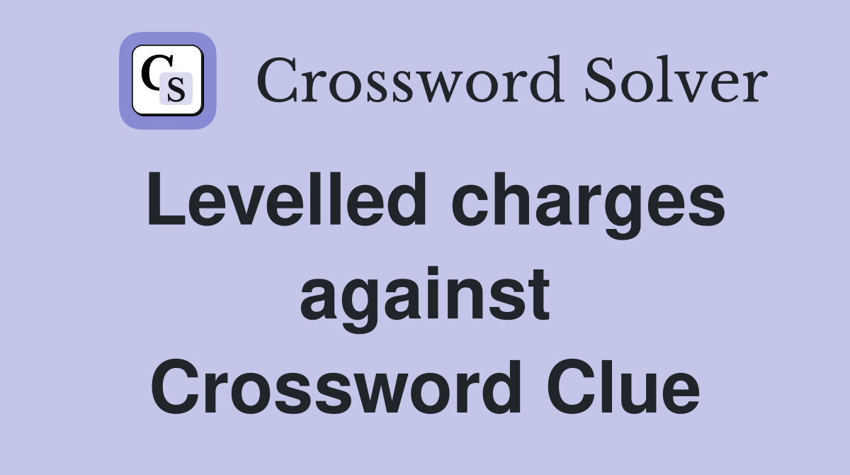 Levelled charges against Crossword Clue
