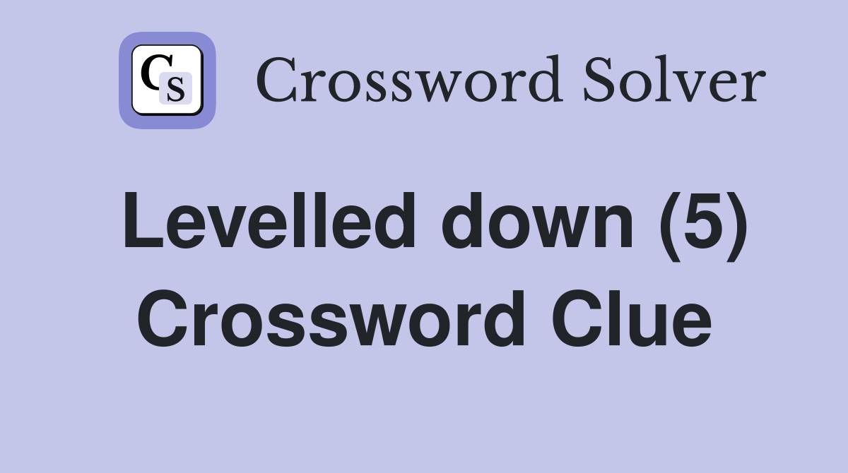 Levelled down (5) Crossword Clue