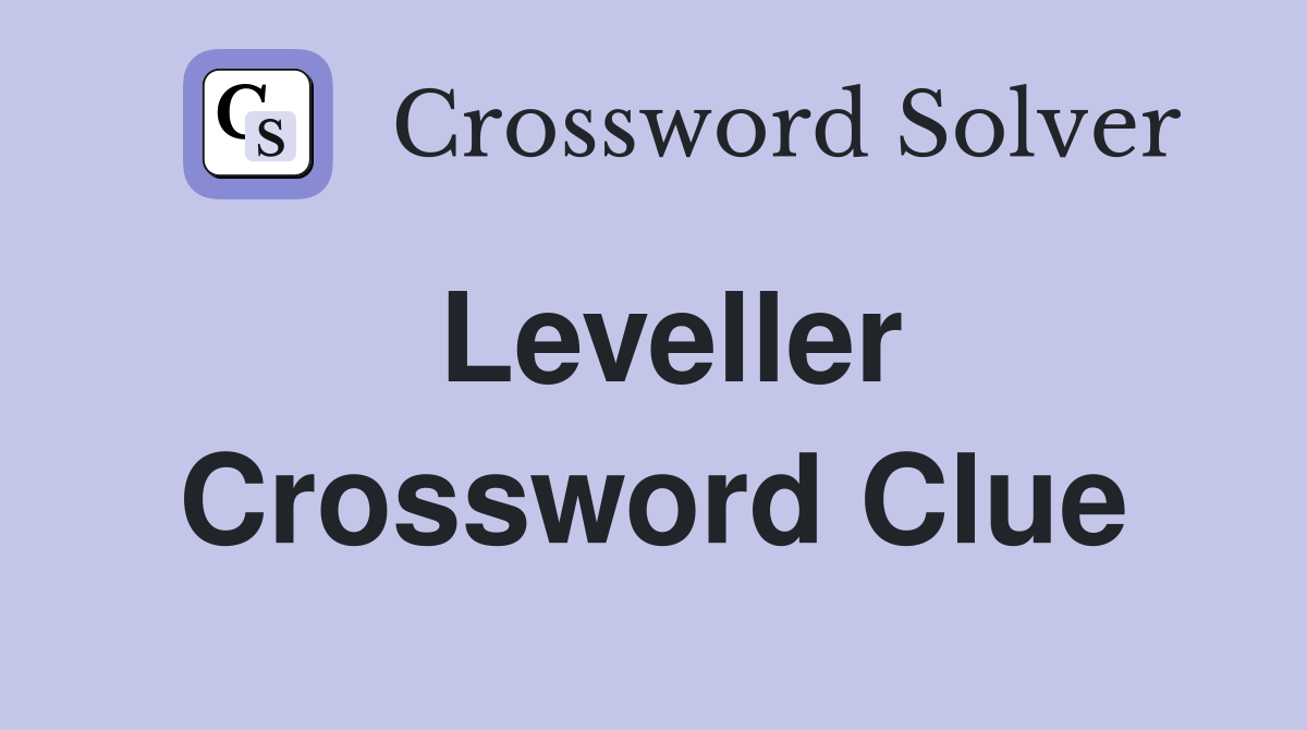 Leveller Crossword Clue
