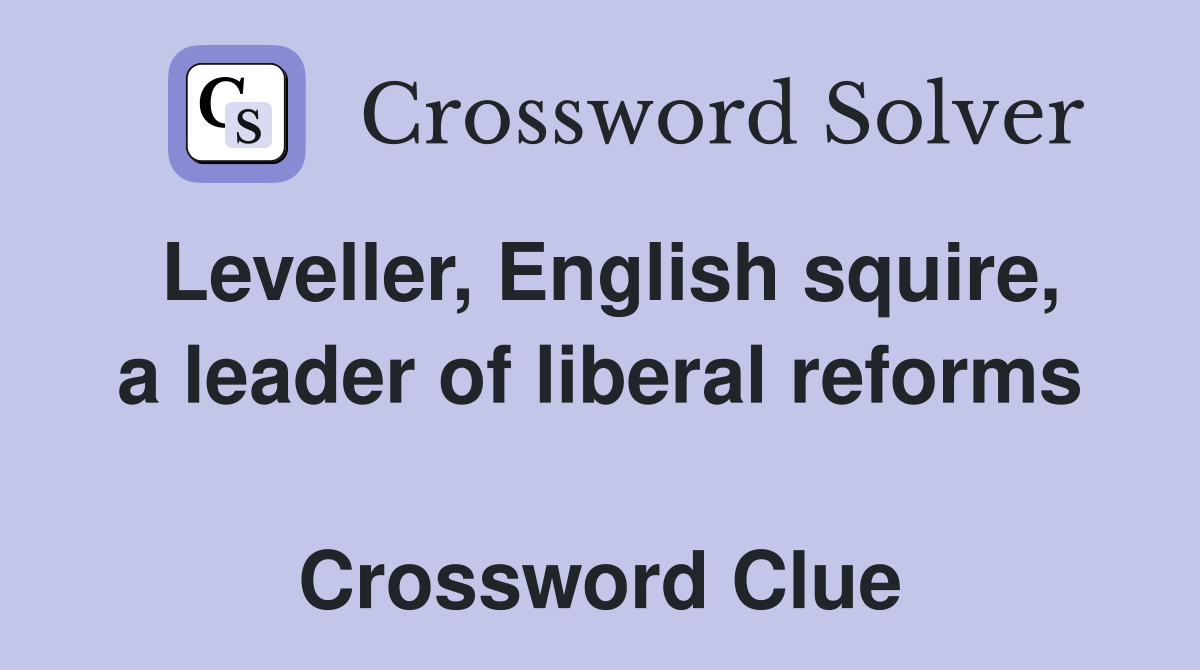 Leveller, English squire, a leader of liberal reforms  Crossword Clue