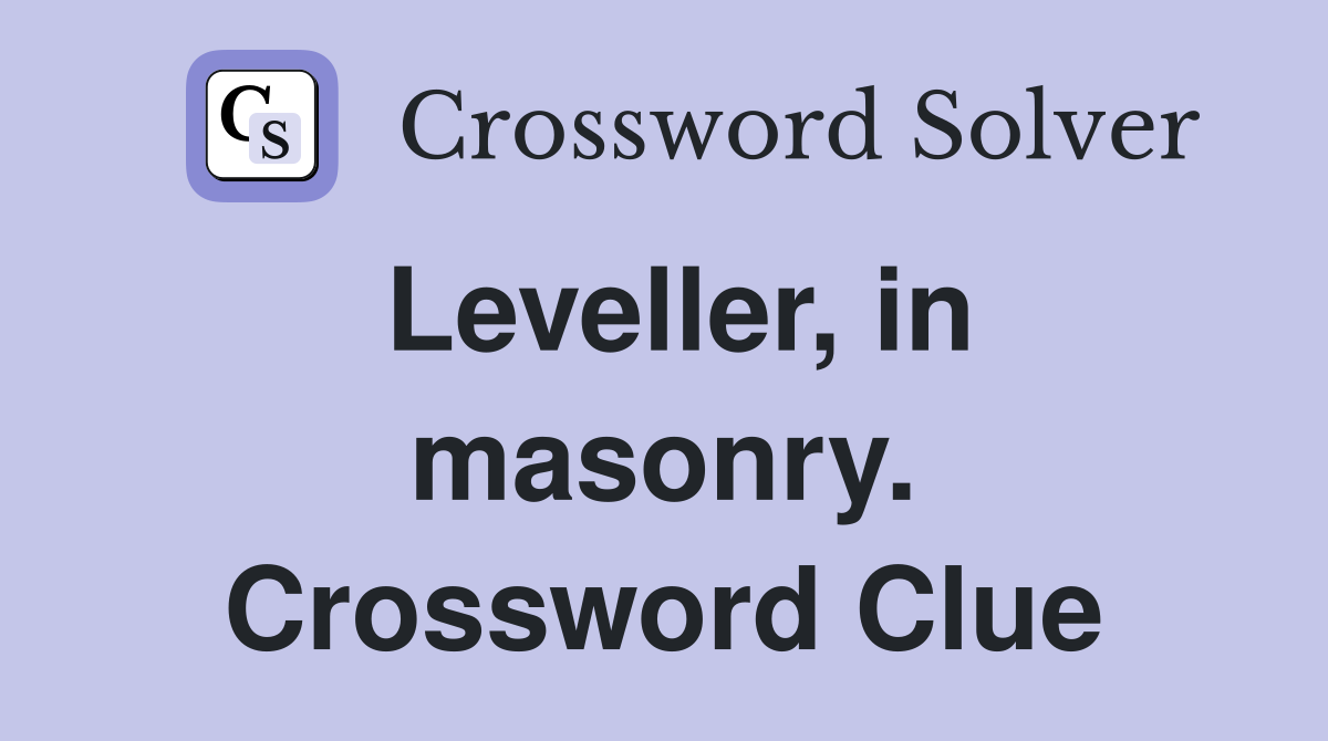 Leveller, in masonry. Crossword Clue