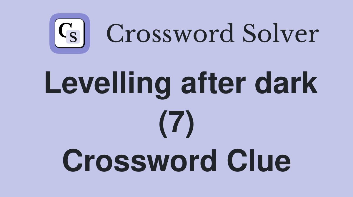 Levelling after dark (7) Crossword Clue