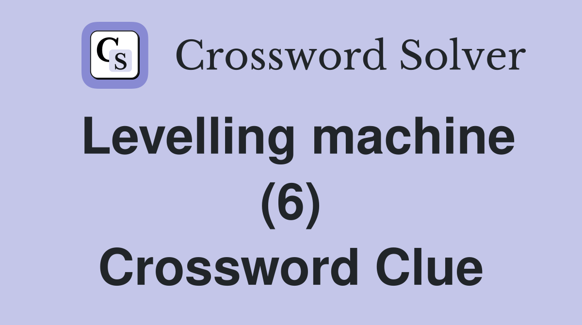 Levelling machine (6) Crossword Clue