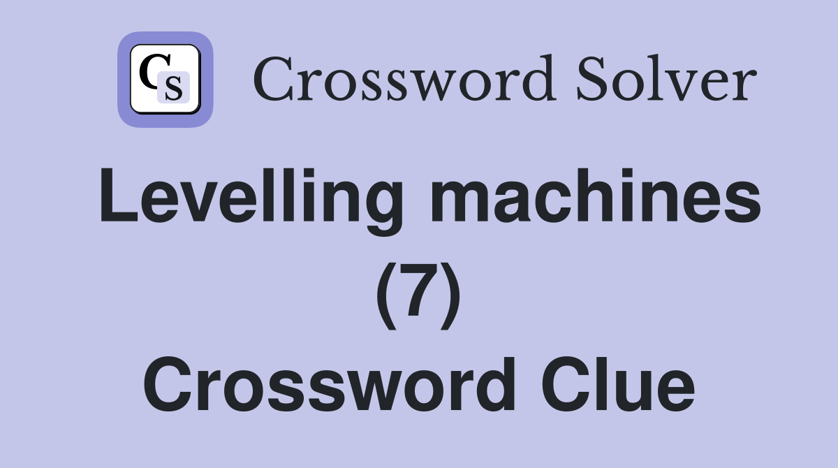Levelling machines (7) Crossword Clue