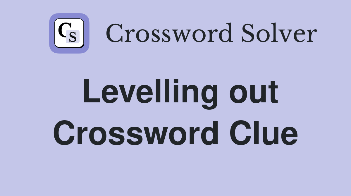 Levelling out Crossword Clue