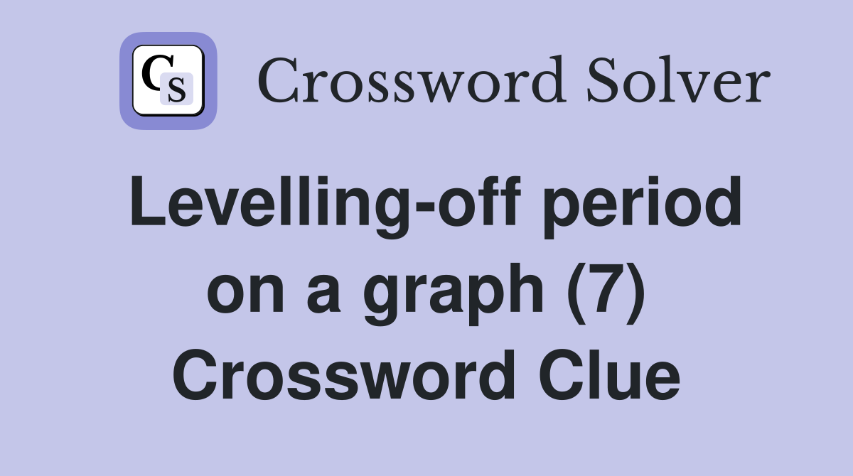Levelling-off period on a graph (7) Crossword Clue