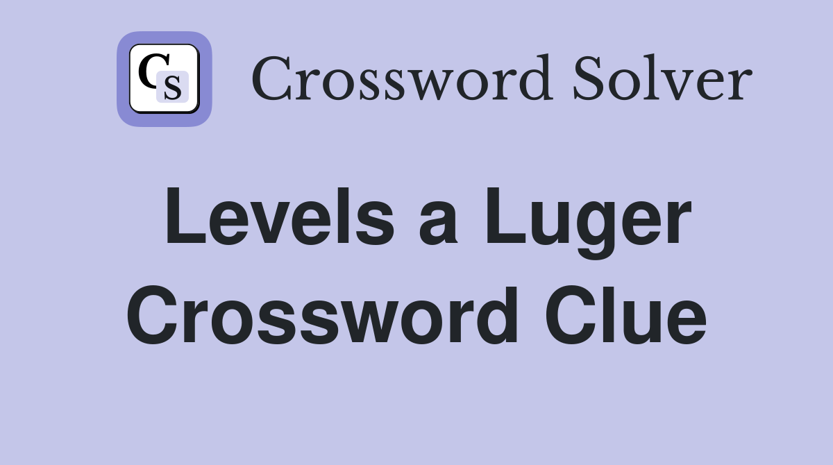 Levels a Luger Crossword Clue