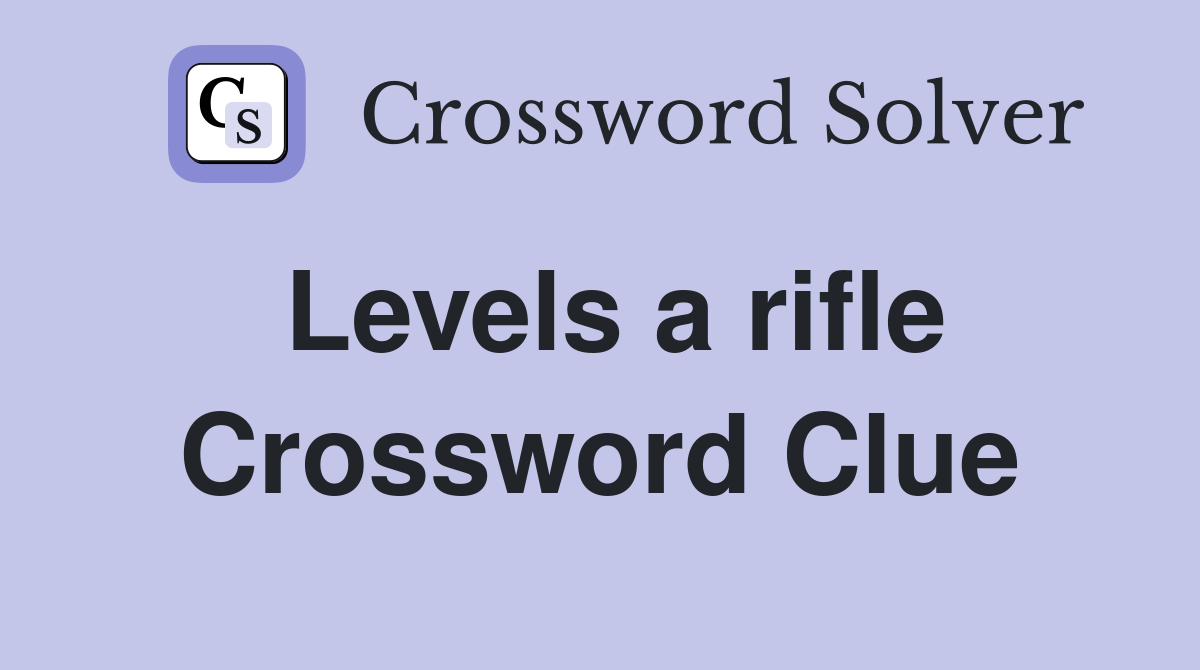 Levels a rifle Crossword Clue