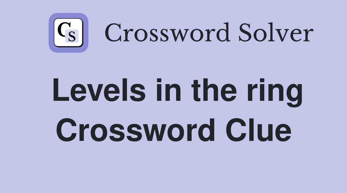 Levels in the ring Crossword Clue