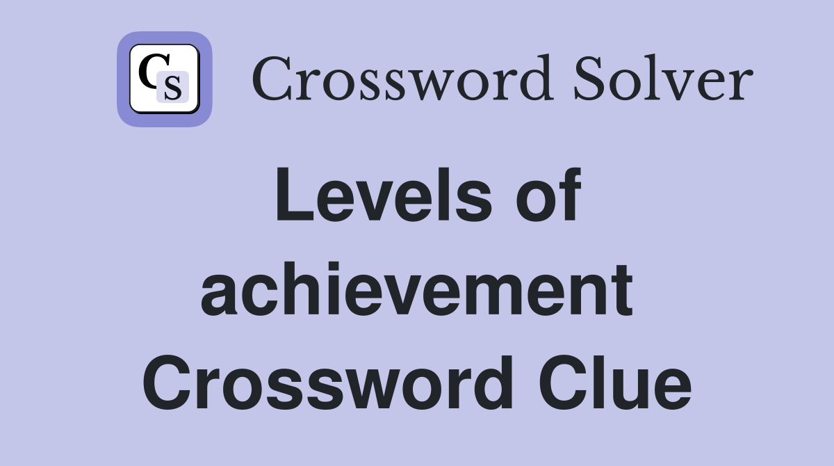 Levels of achievement Crossword Clue