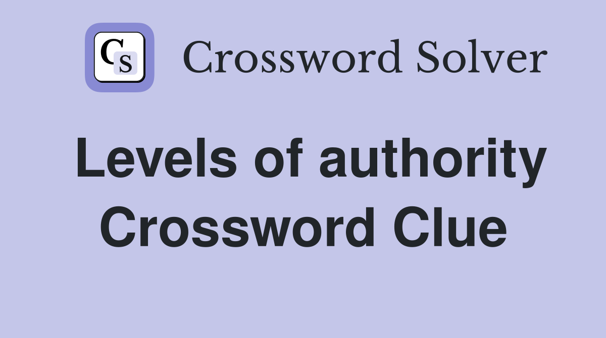 Levels of authority Crossword Clue