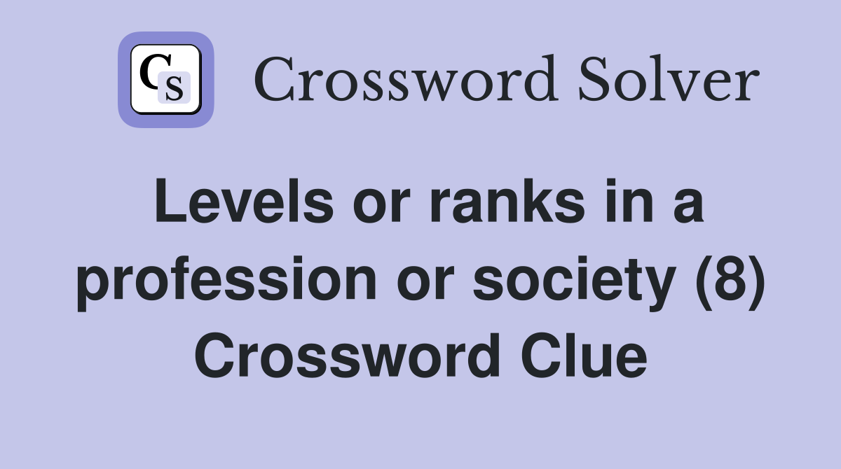 Levels or ranks in a profession or society (8) Crossword Clue