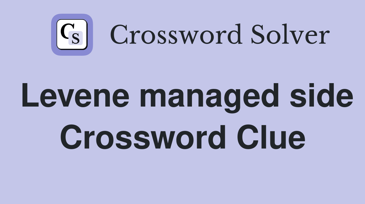 Levene managed side Crossword Clue
