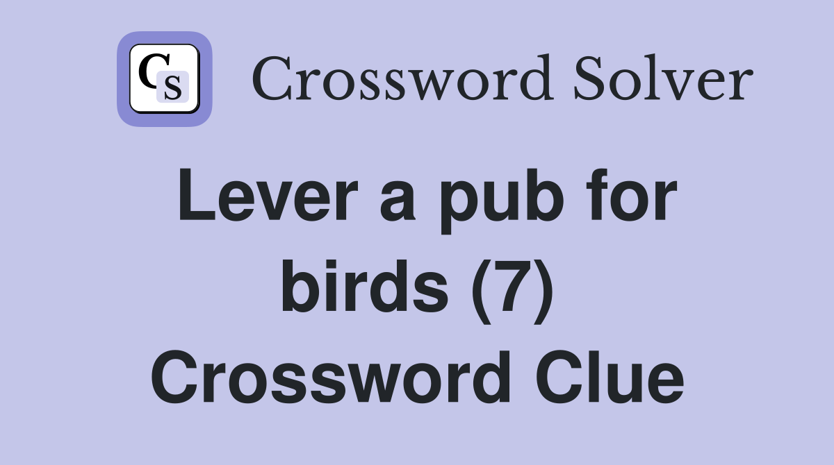 Lever a pub for birds (7) Crossword Clue