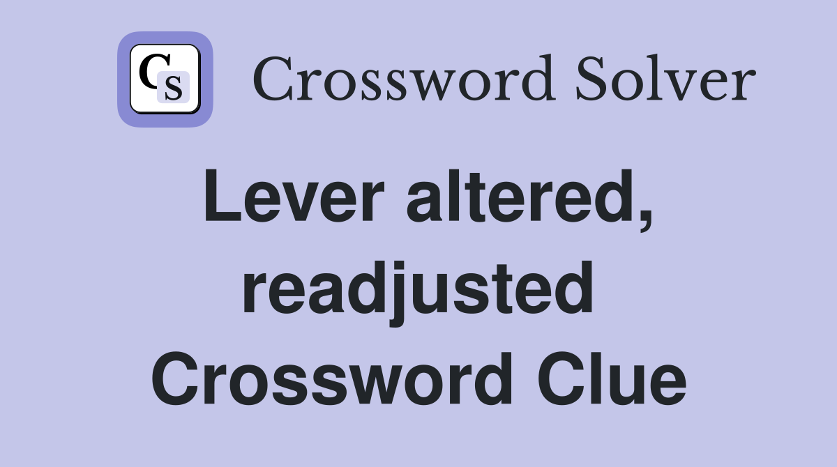Lever altered, readjusted Crossword Clue