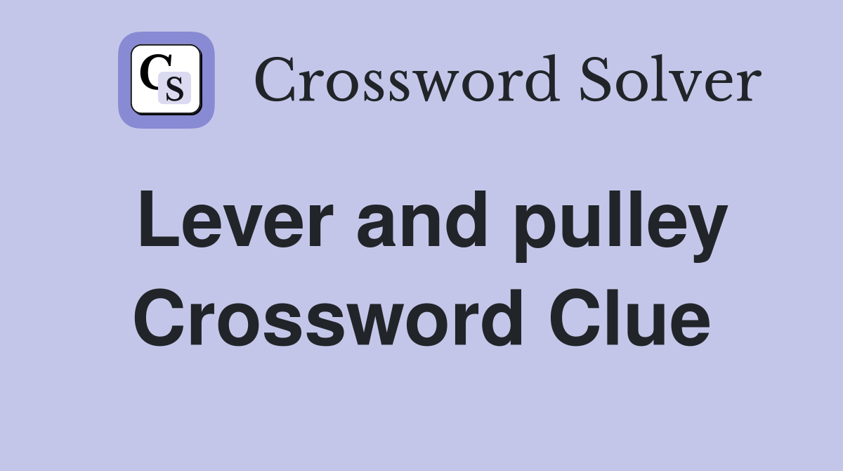 Lever and pulley Crossword Clue