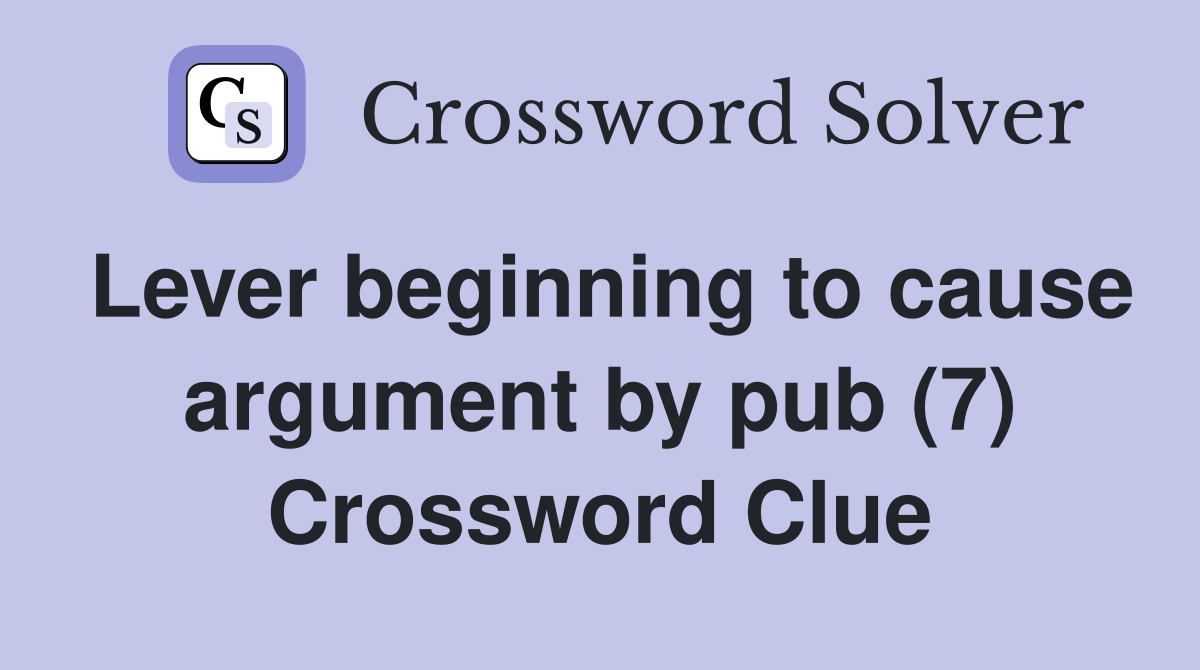 Lever beginning to cause argument by pub (7) Crossword Clue