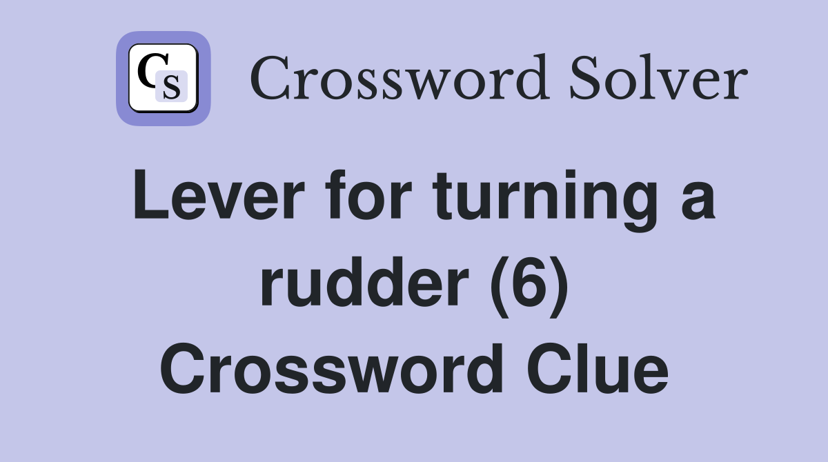Lever for turning a rudder (6) Crossword Clue