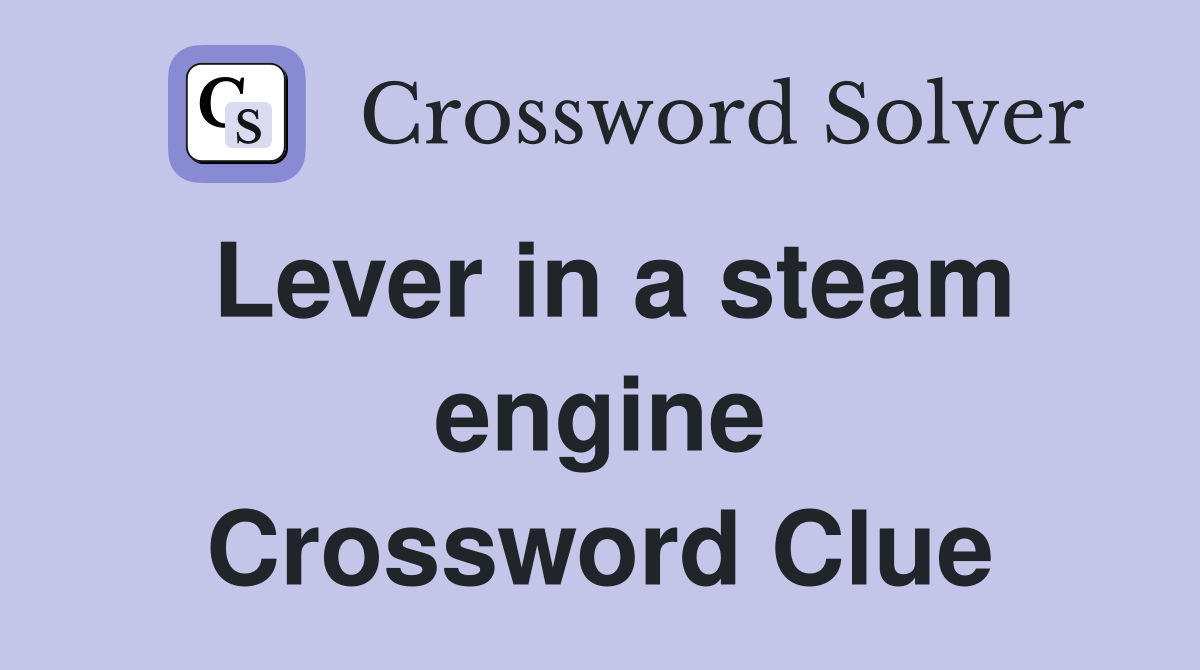 Lever in a steam engine Crossword Clue