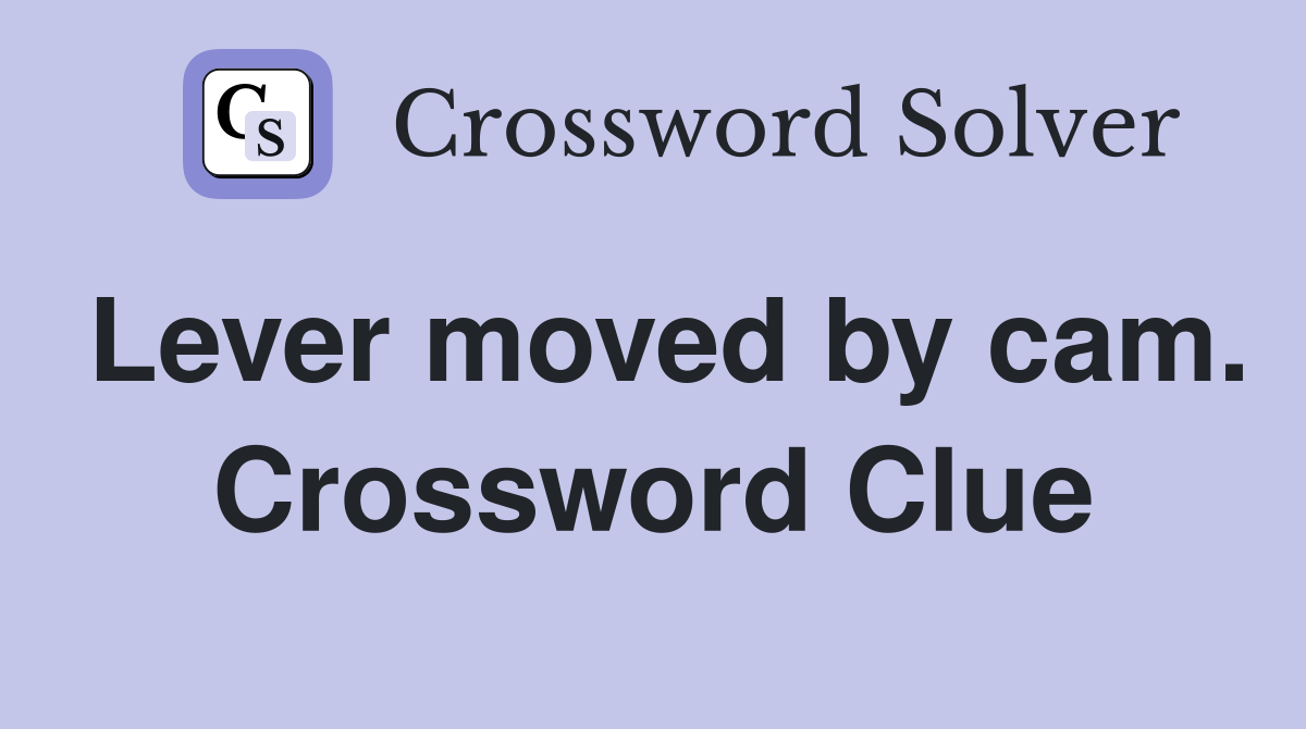 Lever moved by cam. Crossword Clue